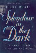 Splendour in the Dark: C. S. Lewis's Dymer in His Life and Work
