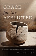 Grace for the Afflicted: Viewing Mental Illness Through the Eyes of Faith