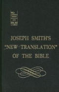 Joseph Smiths New Translation Of The Bible A Complete Parallel Column Comparison of the Inspired Version of the Holy Scriptures & the King James Authorized Version