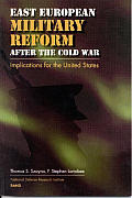 East European Military Reform After the Cold War Implications for the United States