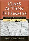 Class Action Dilemmas: Pursuing Public Goals for Private Gain