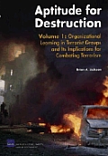 Aptitude for Destruction, Volume 1: Organizational Learning in Terrorist Groups and Its Implications for Combating Terrorism