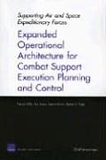 Supporting Air and Space Expeditionary Forces: Expanded Operational Architecture for Combat Support Execution Planning and Control