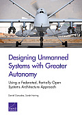 Designing Unmanned Systems with Greater Autonomy: Using a Federated, Partially Open Systems Architecture Approach