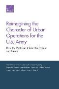 Reimagining the Character of Urban Operations for the U.S. Army: How the Past Can Inform the Present and Future