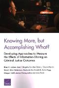 Knowing More, But Accomplishing What?: Developing Approaches to Measure the Effects of Information-Sharing on Criminal Justice Outcomes