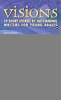 Visions Nineteen Short Stories by Outstanding Writers for Young Adults