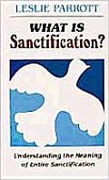 What Is Sanctification?: Understanding the Meaning of Entire Sanctification