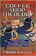Coffee Shop Theology Translating Doctrinal Jargon Into Everyday Life