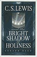 C.S. Lewis and the Bright Shadow of Holiness