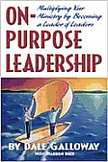 On Purpose Leadership: Multiplying Your Ministry by Becoming a Leader of Leaders