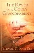 The Power of a Godly Grandparent: Leaving a Spiritual Legacy