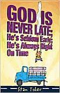 God Is Never Late Hes Seldom Early Hes Always Right on Time
