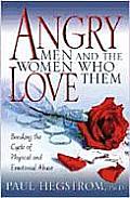 Angry Men & the Women Who Love Them Breaking the Cycle of Physical & Emotional Abuse