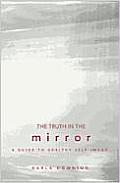 Truth in the Mirror: A Guide to Healthy Self-Image