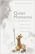 Quiet Moments for Grandmothers Scriptures Meditations & Prayers