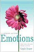A Woman and Her Emotions: What Every Woman Needs to Know