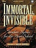 Immortal, Invisible: Timeless Hymns for the Piano Soloist