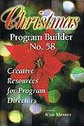 Christmas Program Builder No. 58: Creative Resources for Program Directors