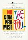 No Compromise & The Fool: Two Life-Centered Plays That Relate Biblical Themes to Contemporary Life
