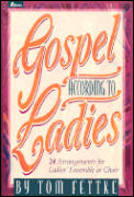 Gospel According to Ladies 24 Arrangements for Ladies Ensemble or Choir