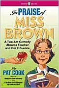 In Praise of Miss Brown: A Two-Act Comedy about a Teacher and Her Influence