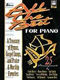 All the Best for Piano A Treasury of Hymns Gospel Songs & Praise & Worship Favorites
