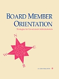 Board Member Orientation: Strategies for Government Administrators
