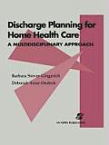 Discharge Planning for Home Health Care: A Multidisciplinary Approach: A Multidisciplinary Approach
