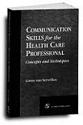 Communication Skills for the Health Care Professional: Concepts and Techniques