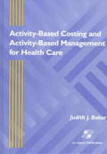 Activity-Based Costing and Activity-Based Management for Health Care