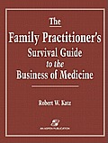 The Family Practitioner's Survival Guide to the Business of Medicine