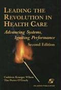 Leading the Revolution in Health Care Advancing Systems Igniting Performance 2nd Edition