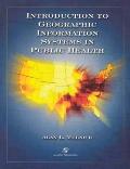 Introduction to Geographic Information Systems in Public Health||||POD- INTRO GEOGRAPHIC INFO SYSTEMS PUBLIC HEALTH