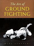 Art of Ground Fighting Principles & Techniques