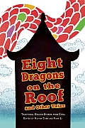 Eight Dragons on the Roof & Other Tales Traditional Dragon Stories from China