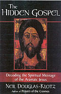 Hidden Gospel Decoding The Spiritual Message of the Aramaic Jesus