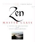 Zen Masterclass A Graduated Course in Zen Wisdom from Traditional Masters