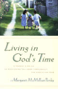 Living In Gods Time A Parents Guide To Nurturi