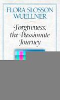 Forgiveness, the Passionate Journey: Nine Steps of Forgiving Through Jesus' Beatitudes