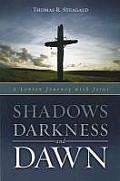 Shadows Darkness & Dawn A Lenten Journey with Jesus