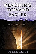 Reaching Toward Easter: Devotions for Lent