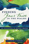 Finding Your Voice in the Psalms: An Invitation to Honest Prayer