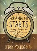Scrambled Starts: Family Prayers for Morning, Bedtime and Everything In-Between