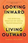 Looking Inward, Living Outward: The Spiritual Practice of Social Transformation