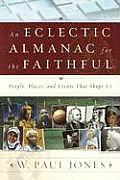 An Eclectic Almanac for the Faithful: People, Places, and Events That Shape Us