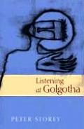 Listening at Golgotha Jesus Words from the Cross