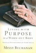 Living with Purpose in a Worn-out Body: Spiritual Encouragement for Older Adults