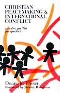 Christian Peacemaking & International Conflict A Realist Pacifist Perspective