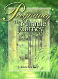 Pregnancy The Miracle Journey